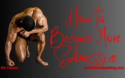 How To Become More Submissive by Ms Harper