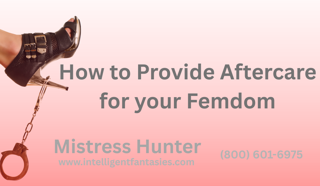 Mistress Hunter Discusses Providing Aftercare for your Femdom