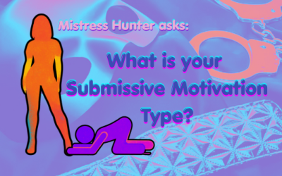 Ms. Hunter Talks Submissive Motivation: Are you Service-Oriented or Achievement-Oriented?